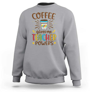 Teacher Life Sweatshirt Coffee Gives Me Teacher Power Back To School TS11 Sport Gray Print Your Wear