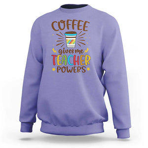 Teacher Life Sweatshirt Coffee Gives Me Teacher Power Back To School TS11 Violet Print Your Wear