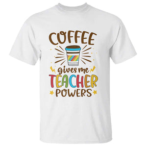 Teacher Life T Shirt Coffee Gives Me Teacher Power Back To School TS11 White Print Your Wear