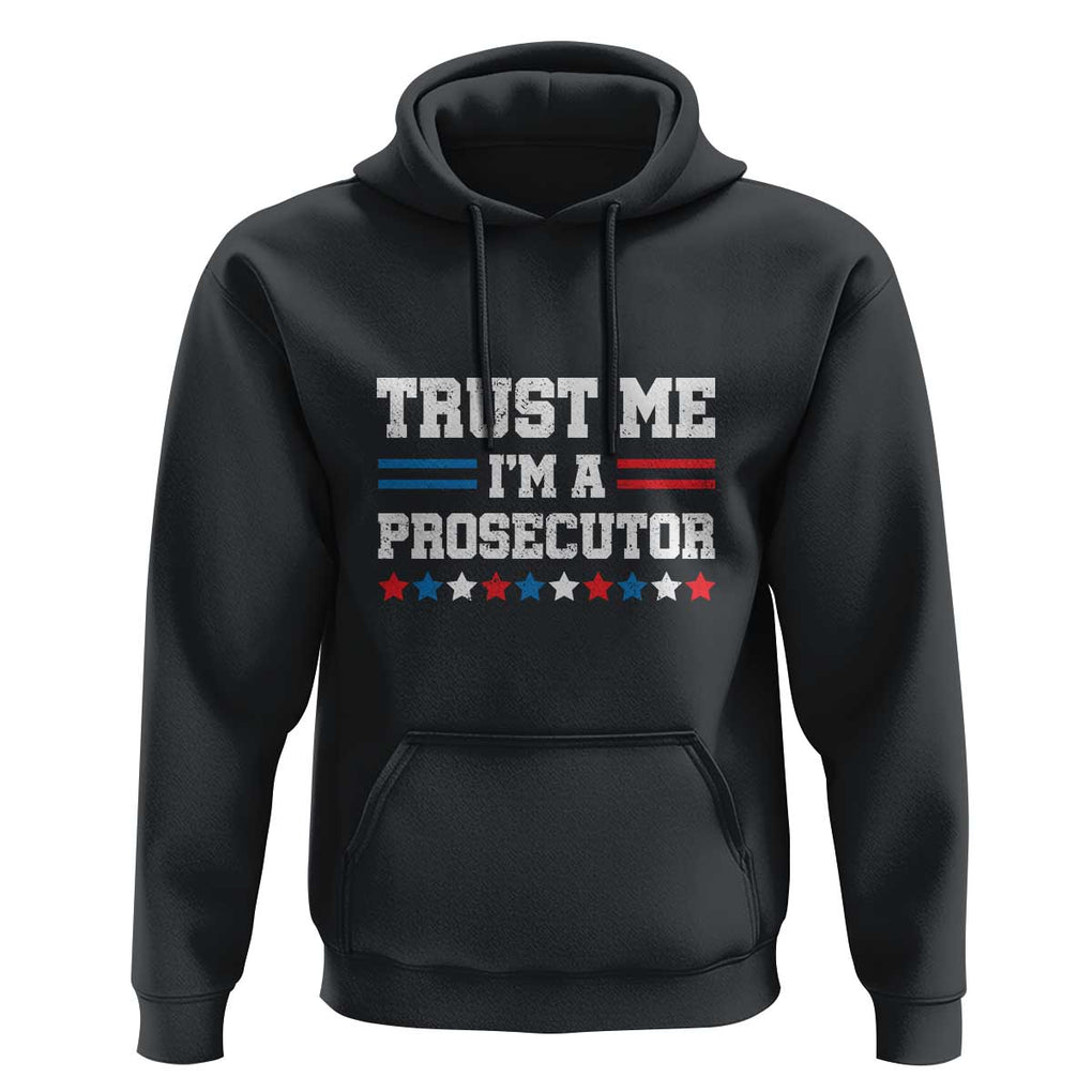 Trust Me I'm A Prosecutor Hoodie Harris 2024 Election Star American Flag TS11 Black Print Your Wear