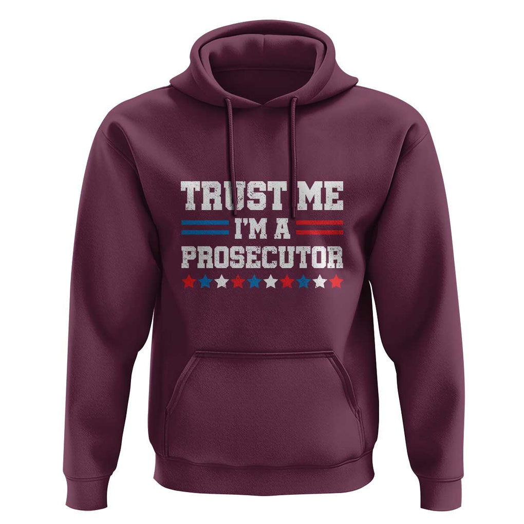 Trust Me I'm A Prosecutor Hoodie Harris 2024 Election Star American Flag TS11 Maroon Print Your Wear