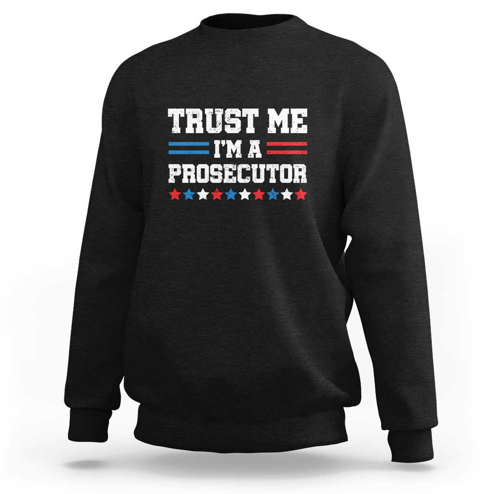 Trust Me I'm A Prosecutor Sweatshirt Harris 2024 Election Star American Flag TS11 Black Print Your Wear