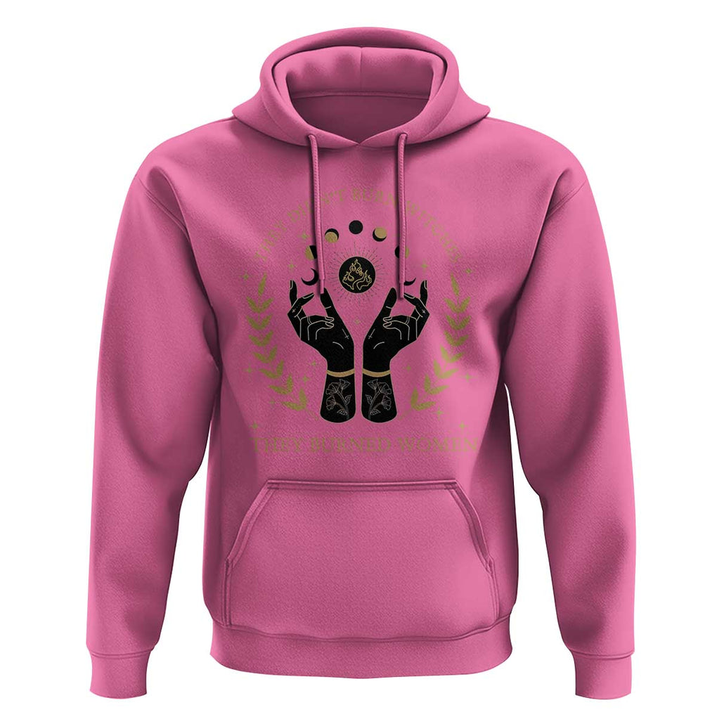 They Didn't Burn Witches They Burned Women Hoodie Feminist Witch Fire TS11 Azalea Print Your Wear