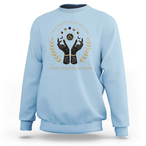 They Didn't Burn Witches They Burned Women Sweatshirt Feminist Witch Fire TS11 Light Blue Print Your Wear