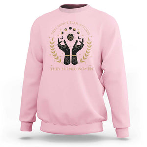 They Didn't Burn Witches They Burned Women Sweatshirt Feminist Witch Fire TS11 Light Pink Print Your Wear