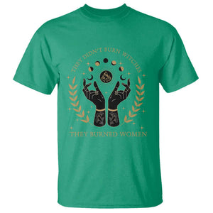 They Didn't Burn Witches They Burned Women T Shirt Feminist Witch Fire TS11 Irish Green Print Your Wear