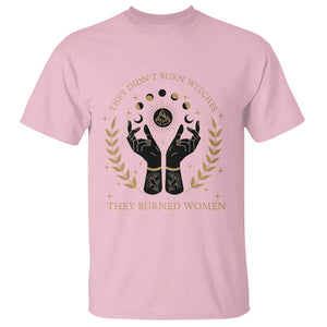 They Didn't Burn Witches They Burned Women T Shirt Feminist Witch Fire TS11 Light Pink Print Your Wear