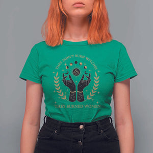 They Didn't Burn Witches They Burned Women T Shirt For Women Feminist Witch Fire TS11 Irish Green Print Your Wear