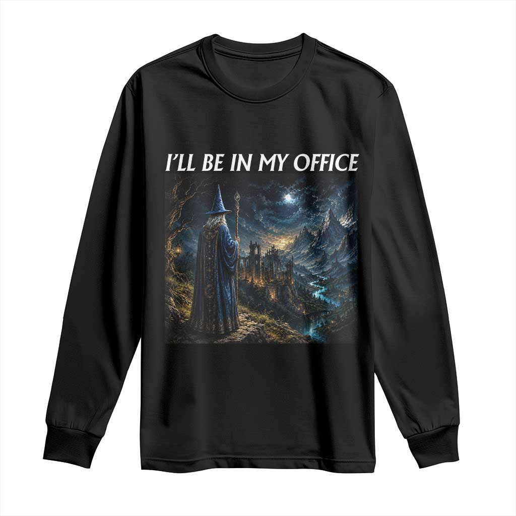 I Will Be In My Office Funny Wizard Fantasy Magic Meme Long Sleeve Shirt