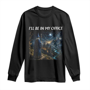 I Will Be In My Office Funny Wizard Fantasy Magic Meme Long Sleeve Shirt