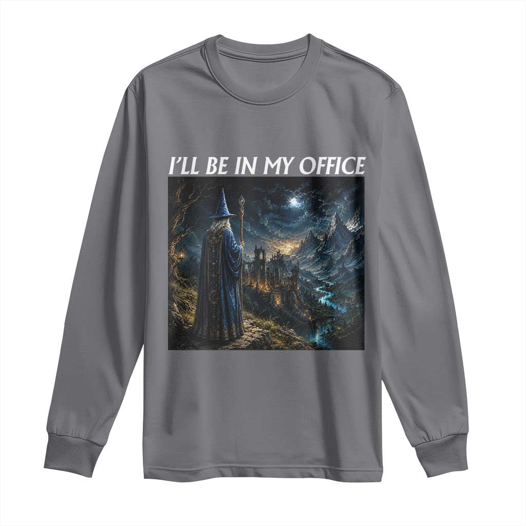 I Will Be In My Office Funny Wizard Fantasy Magic Meme Long Sleeve Shirt