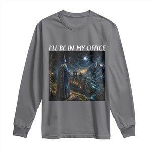 I Will Be In My Office Funny Wizard Fantasy Magic Meme Long Sleeve Shirt