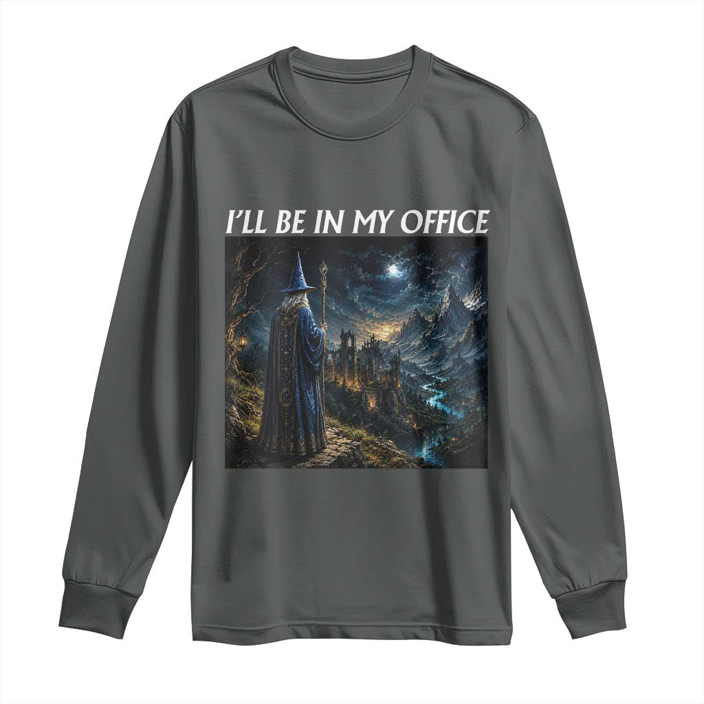 I Will Be In My Office Funny Wizard Fantasy Magic Meme Long Sleeve Shirt