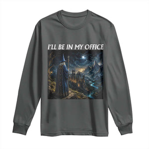 I Will Be In My Office Funny Wizard Fantasy Magic Meme Long Sleeve Shirt