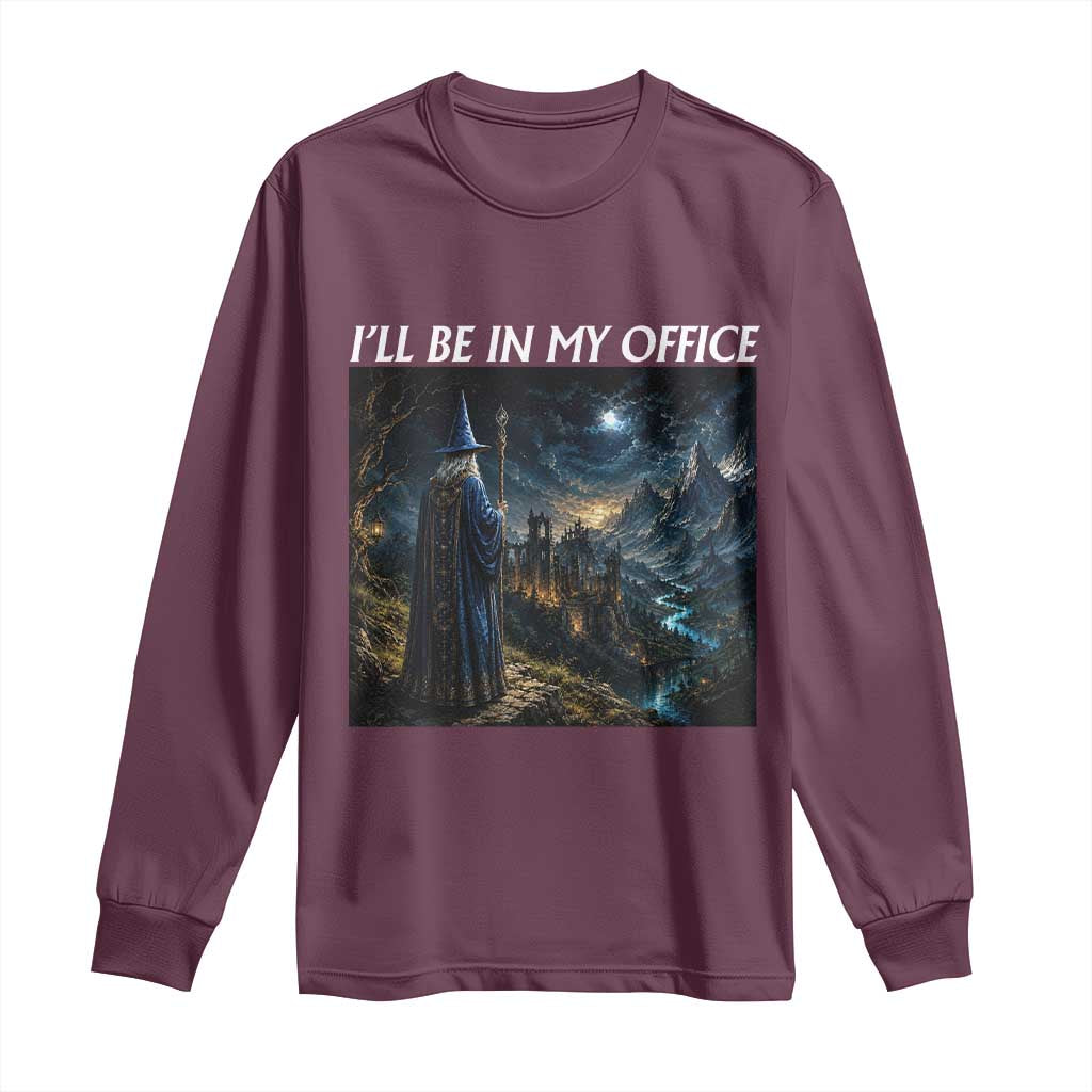 I Will Be In My Office Funny Wizard Fantasy Magic Meme Long Sleeve Shirt