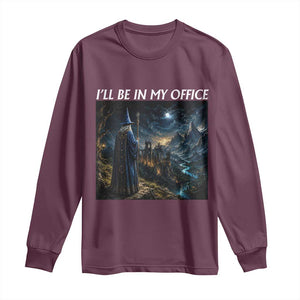 I Will Be In My Office Funny Wizard Fantasy Magic Meme Long Sleeve Shirt