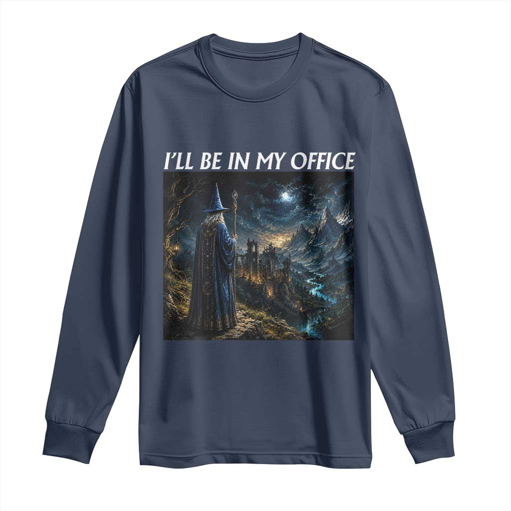 I Will Be In My Office Funny Wizard Fantasy Magic Meme Long Sleeve Shirt