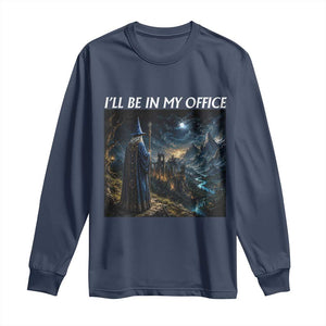 I Will Be In My Office Funny Wizard Fantasy Magic Meme Long Sleeve Shirt