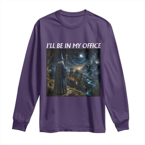 I Will Be In My Office Funny Wizard Fantasy Magic Meme Long Sleeve Shirt