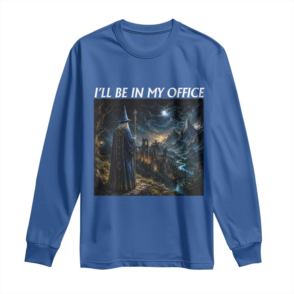 I Will Be In My Office Funny Wizard Fantasy Magic Meme Long Sleeve Shirt