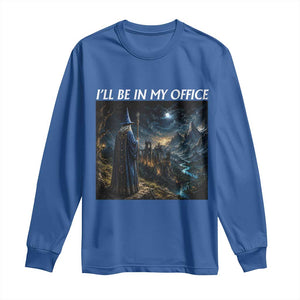 I Will Be In My Office Funny Wizard Fantasy Magic Meme Long Sleeve Shirt