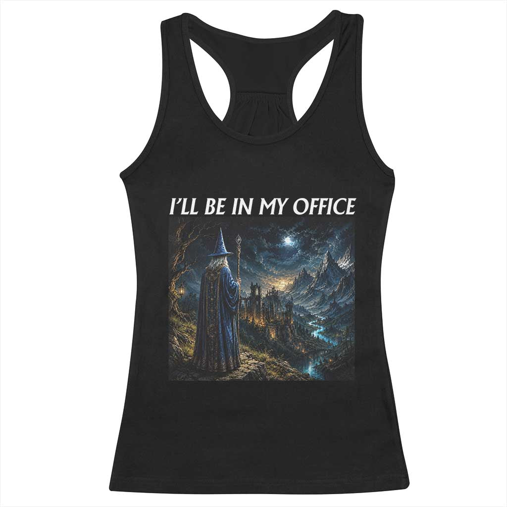 I Will Be In My Office Funny Wizard Fantasy Magic Meme Racerback Tank Top