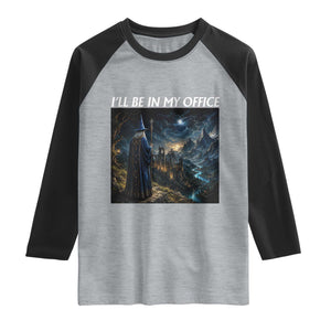 I Will Be In My Office Funny Wizard Fantasy Magic Meme Raglan Shirt
