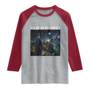 I Will Be In My Office Funny Wizard Fantasy Magic Meme Raglan Shirt