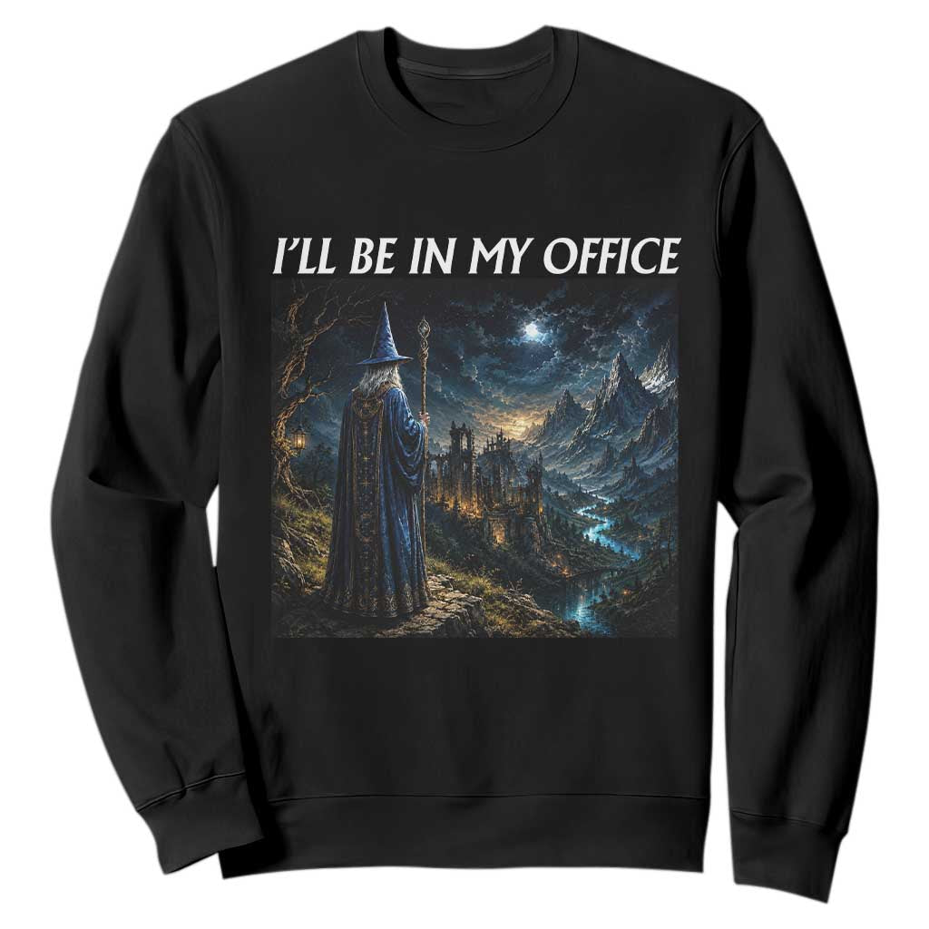 I Will Be In My Office Funny Wizard Fantasy Magic Meme Sweatshirt