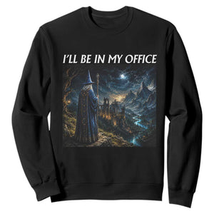 I Will Be In My Office Funny Wizard Fantasy Magic Meme Sweatshirt