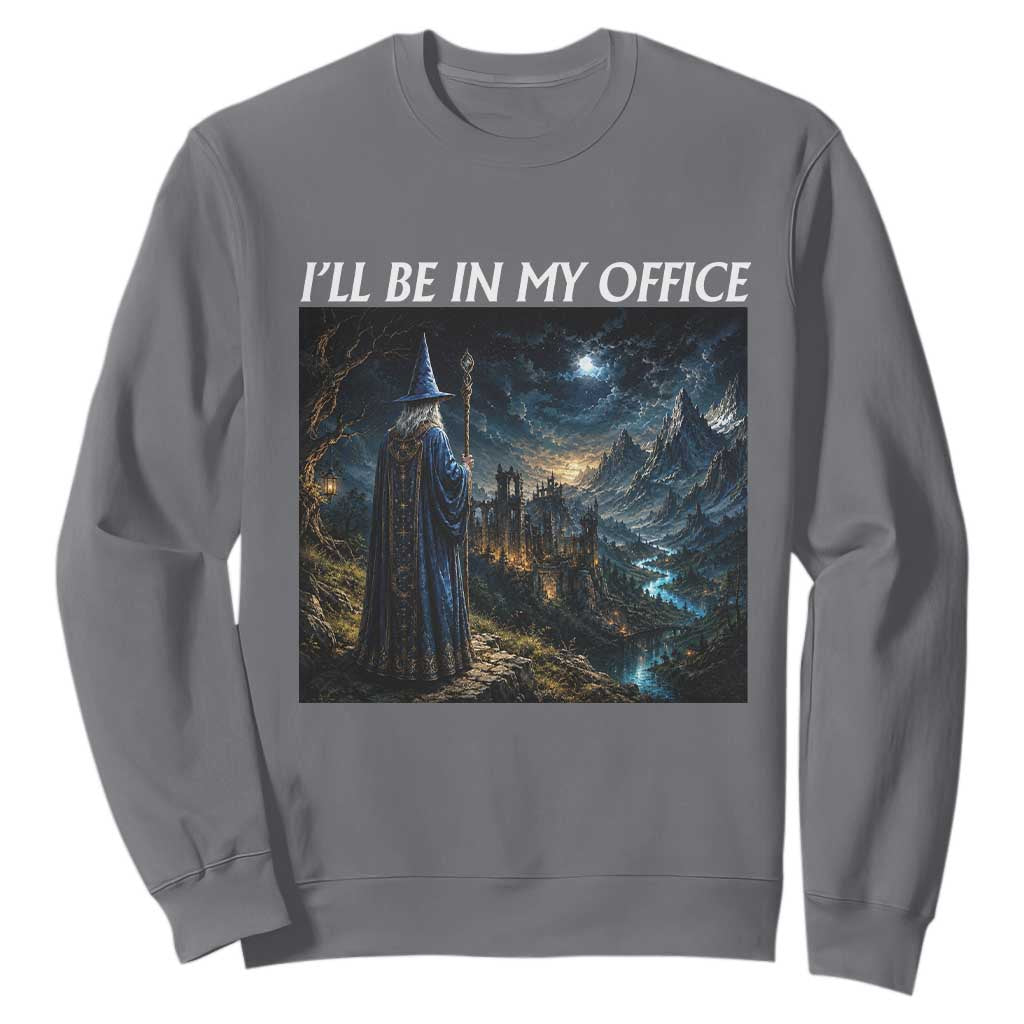 I Will Be In My Office Funny Wizard Fantasy Magic Meme Sweatshirt