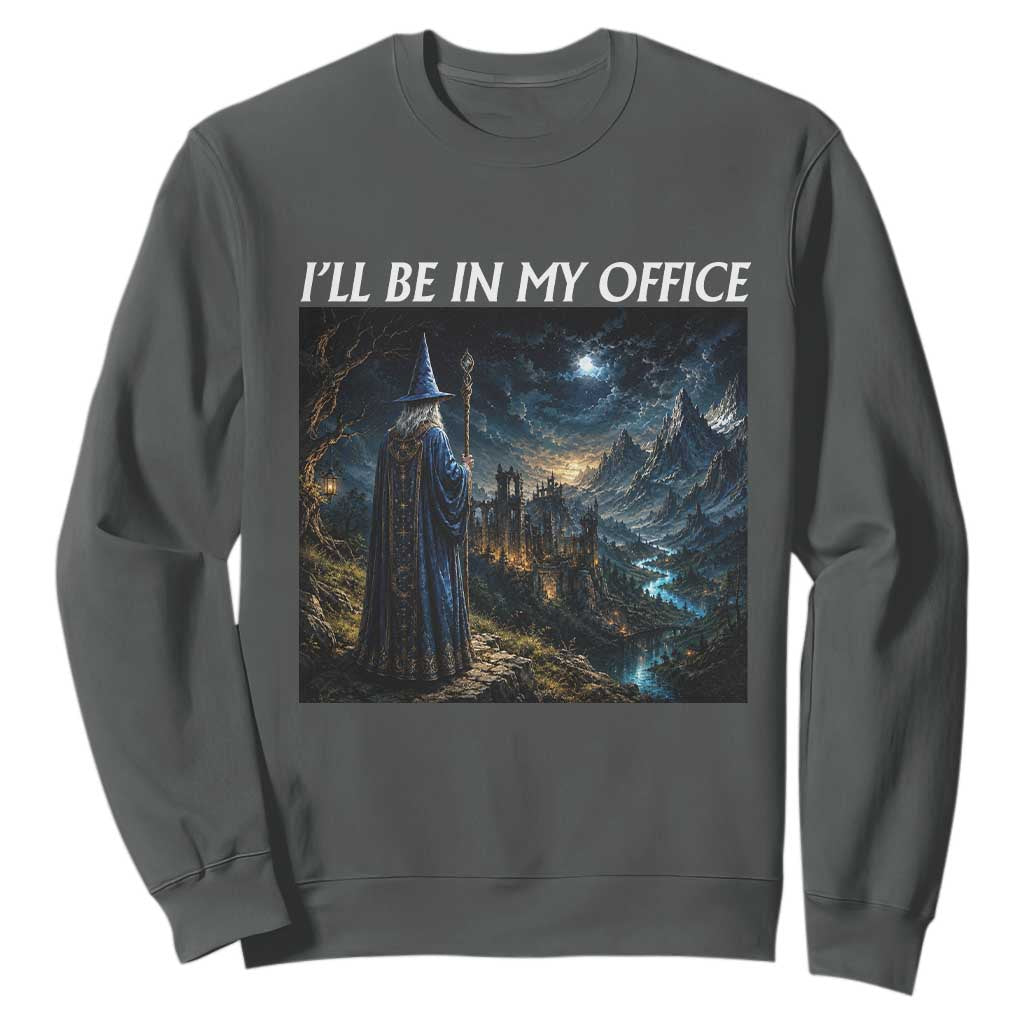 I Will Be In My Office Funny Wizard Fantasy Magic Meme Sweatshirt