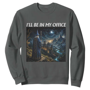 I Will Be In My Office Funny Wizard Fantasy Magic Meme Sweatshirt