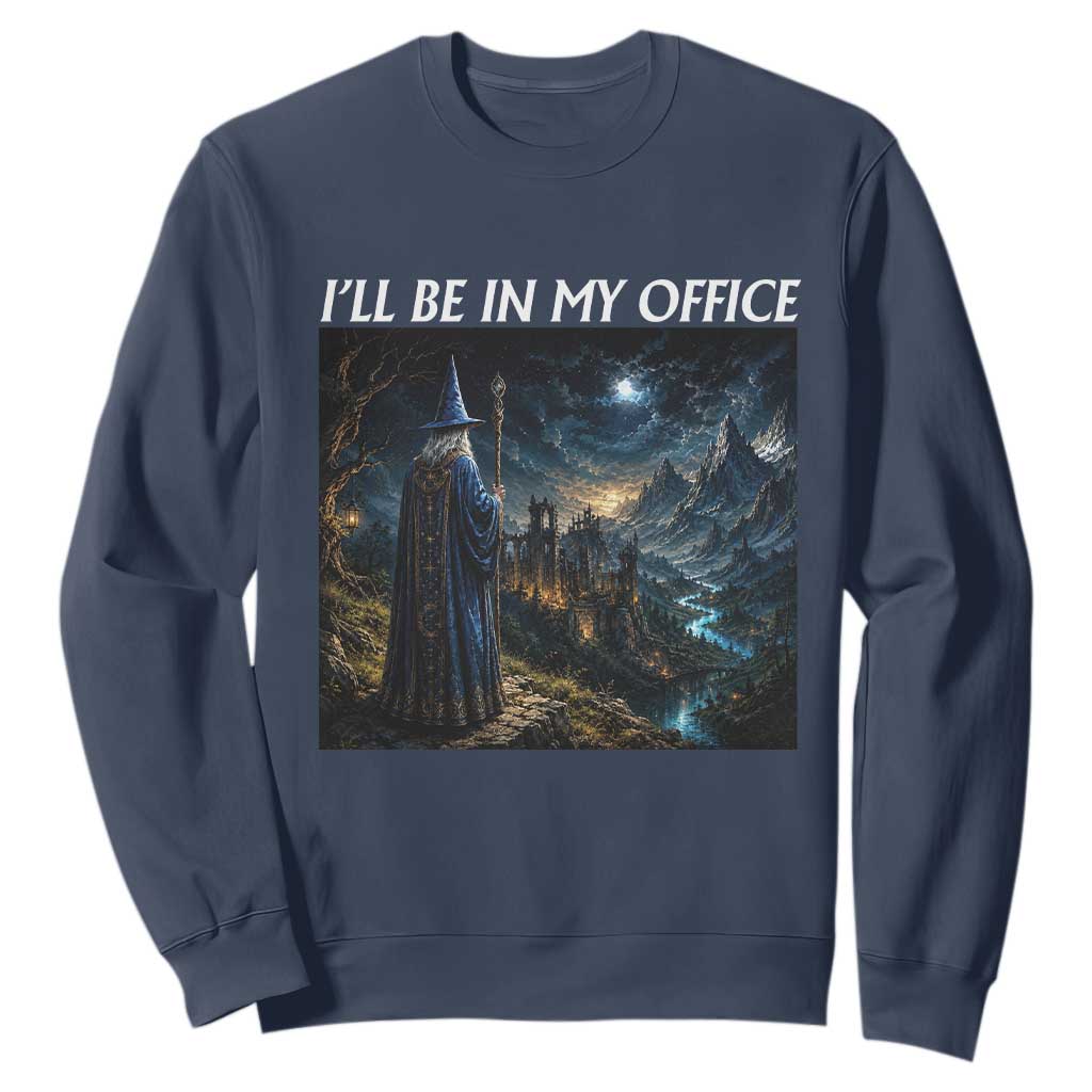 I Will Be In My Office Funny Wizard Fantasy Magic Meme Sweatshirt