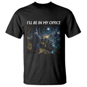 I Will Be In My Office Funny Wizard Fantasy Magic Meme T Shirt