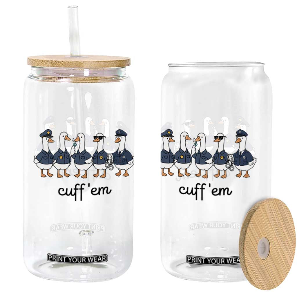 Cuff em Funny Police Goose Glass Can Law Enforcement Gift