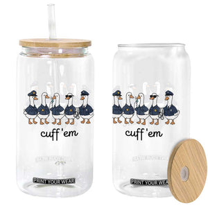 Cuff em Funny Police Goose Glass Can Law Enforcement Gift