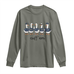 Cuff em Funny Police Goose Long Sleeve Shirt Law Enforcement Gift