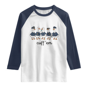 Cuff em Funny Police Goose Raglan Shirt Law Enforcement Gift