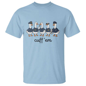 Cuff em Funny Police Goose T Shirt Law Enforcement Gift