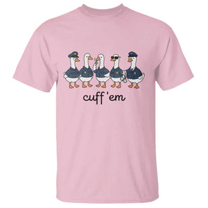 Cuff em Funny Police Goose T Shirt Law Enforcement Gift