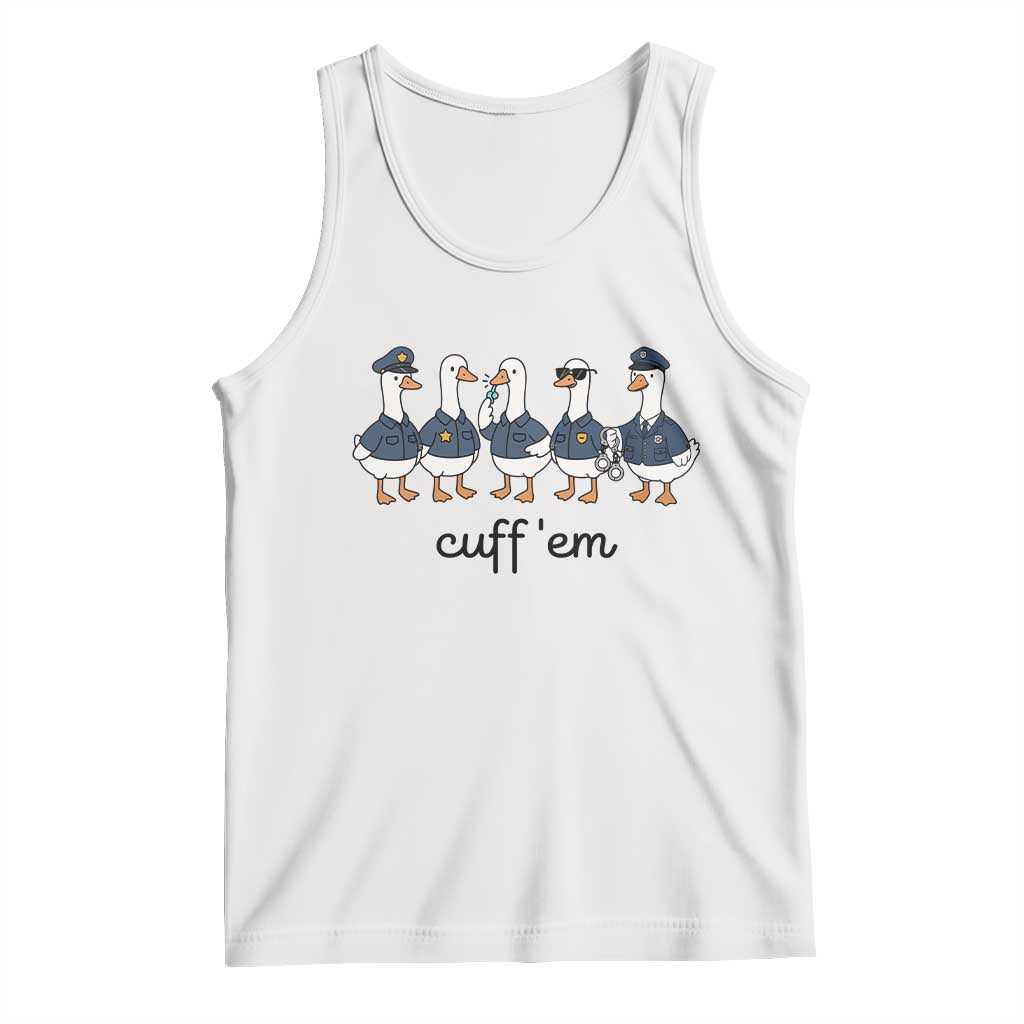Cuff em Funny Police Goose Tank Top Law Enforcement Gift