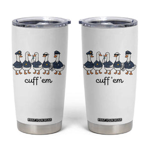 Cuff em Funny Police Goose Tumbler Cup Law Enforcement Gift
