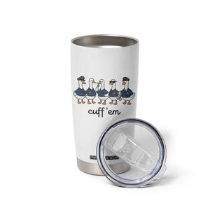 Cuff em Funny Police Goose Tumbler Cup Law Enforcement Gift
