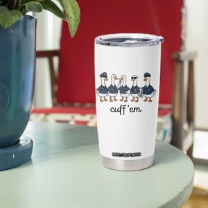 Cuff em Funny Police Goose Tumbler Cup Law Enforcement Gift