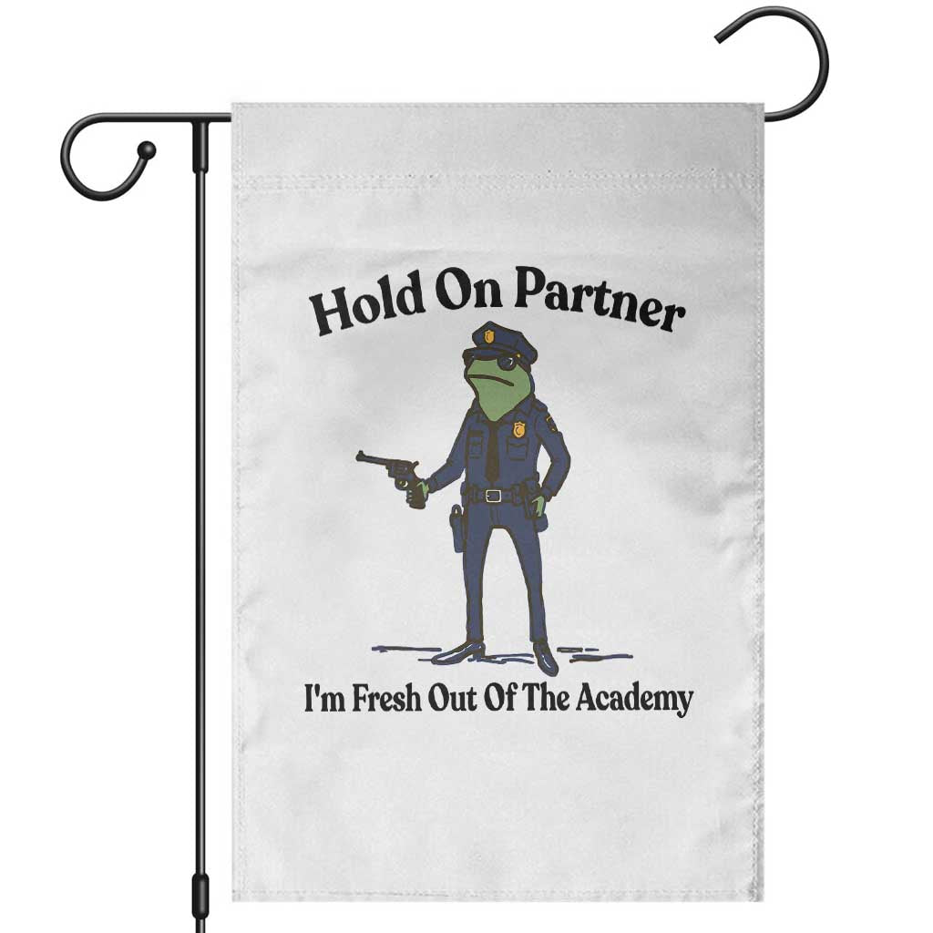 Funny Police Graduation Frog Garden Flag Hold On Partner I Am Fresh Out of The Academy