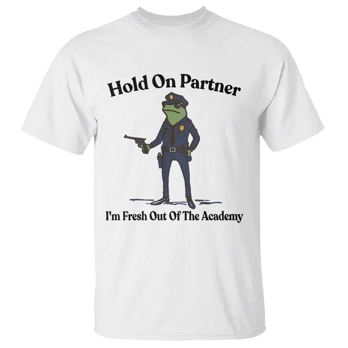 Funny Police Graduation Frog T Shirt Hold On Partner I Am Fresh Out of The Academy