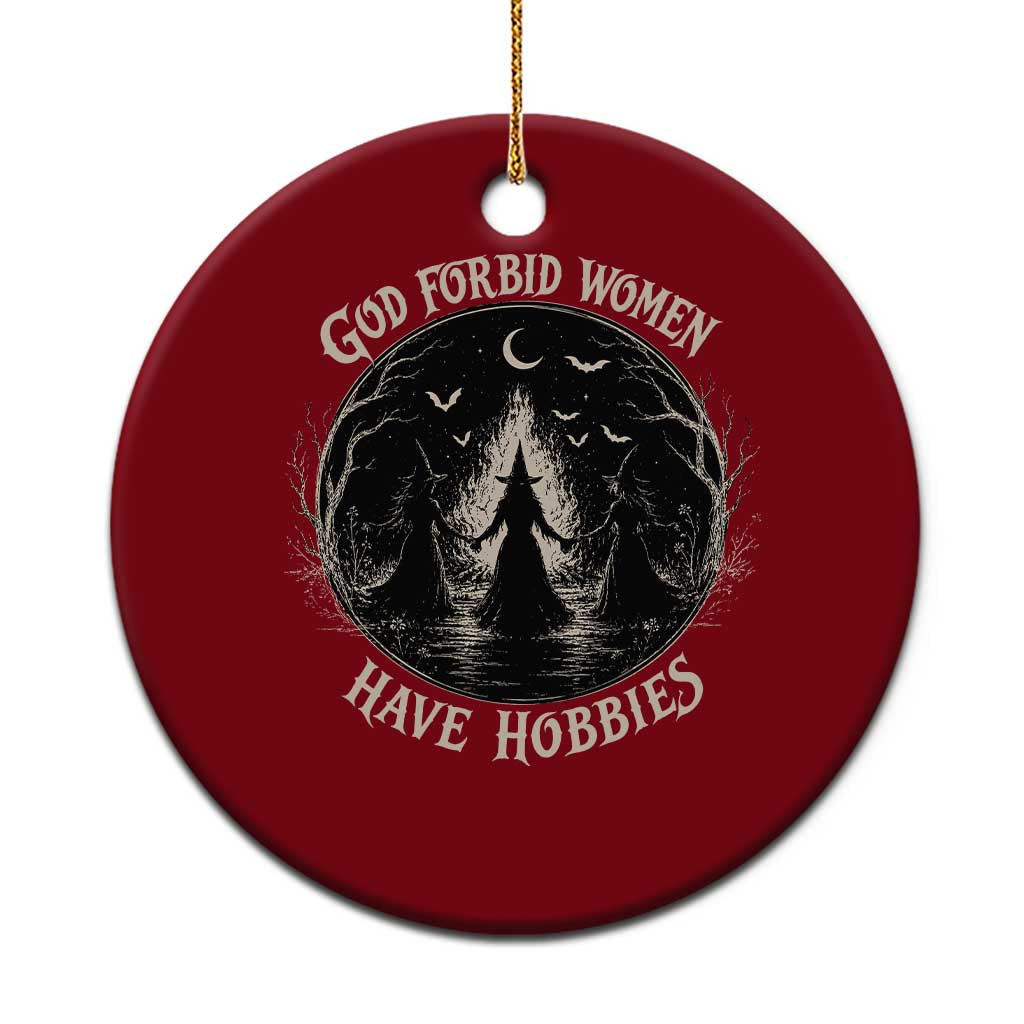 God Forbid Women Have Hobbies Funny Witchy Feminist Ceramic Ornament Halloween Gothic Wiccan Vibes