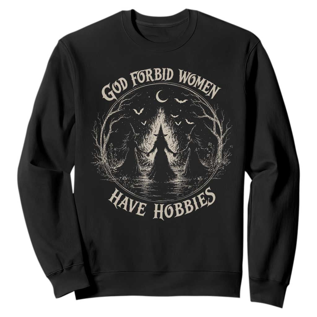 God Forbid Women Have Hobbies Funny Witchy Feminist Sweatshirt Halloween Gothic Wiccan Vibes