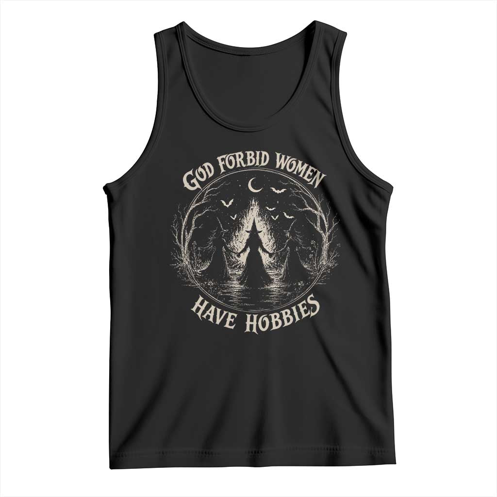 God Forbid Women Have Hobbies Funny Witchy Feminist Tank Top Halloween Gothic Wiccan Vibes